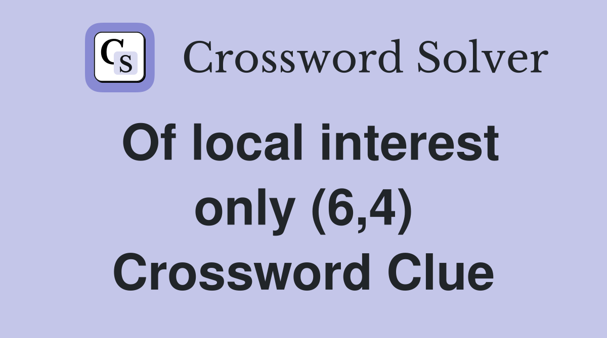 Of Local Interest Only Crossword Clue Answers Crossword Solver